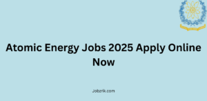 Atomic Energy Jobs 2025 Apply Online Now
